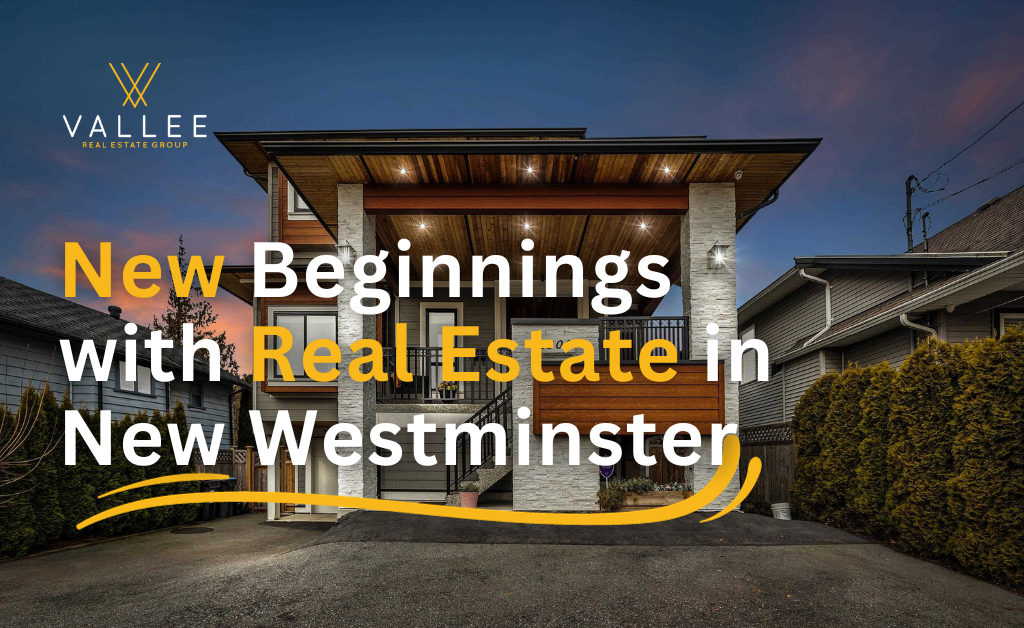 New Beginnings with Real Estate in New Westminster New Beginnings with Real Estate in New Westminster