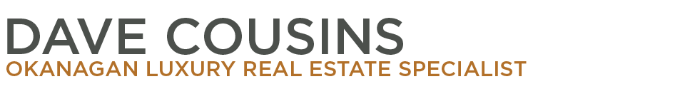 Dave Cousins - Okanagan Luxury Real Estate Specialist Banner Dave Cousins - Okanagan Luxury Real Estate Specialist Banner