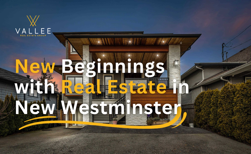 New Beginnings with Real Estate in New Westminster