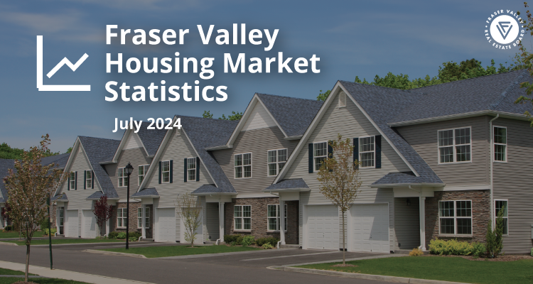 Fraser Valley Housing Market Statistics July 2024