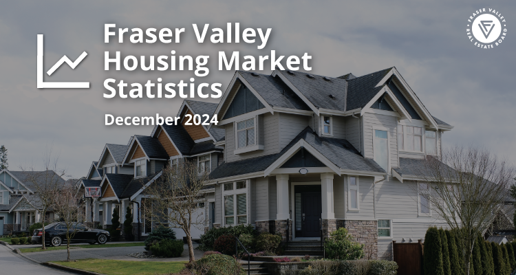 Fraser Valley Housing Market Statistics December 2024