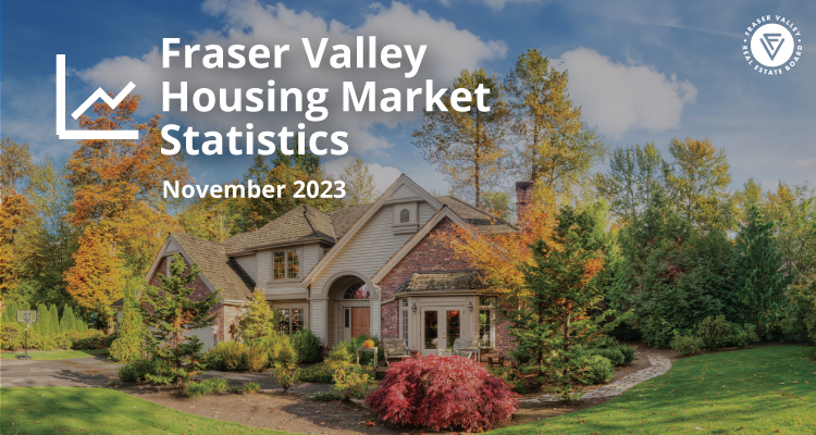 Fraser Valley Housing Market Statistics November 2023