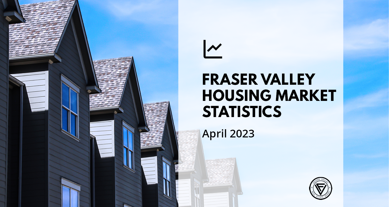 Fraser Valley Housing Market Statistics - April 2023