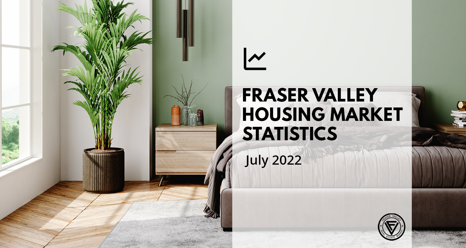 Fraser Valley Housing Market Statistics July 2022