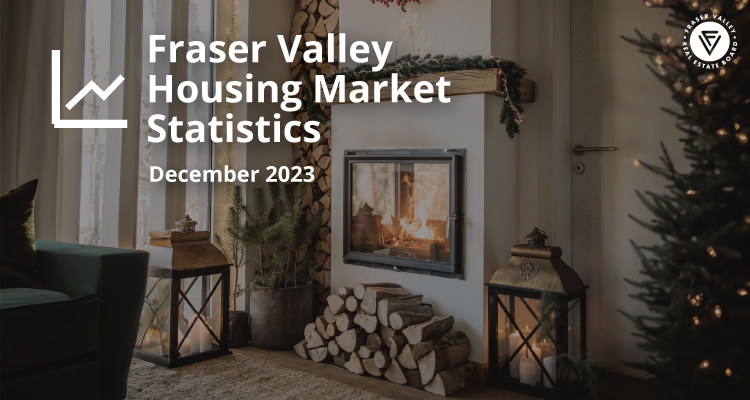 Fraser Valley Housing Market Statistics December 2023