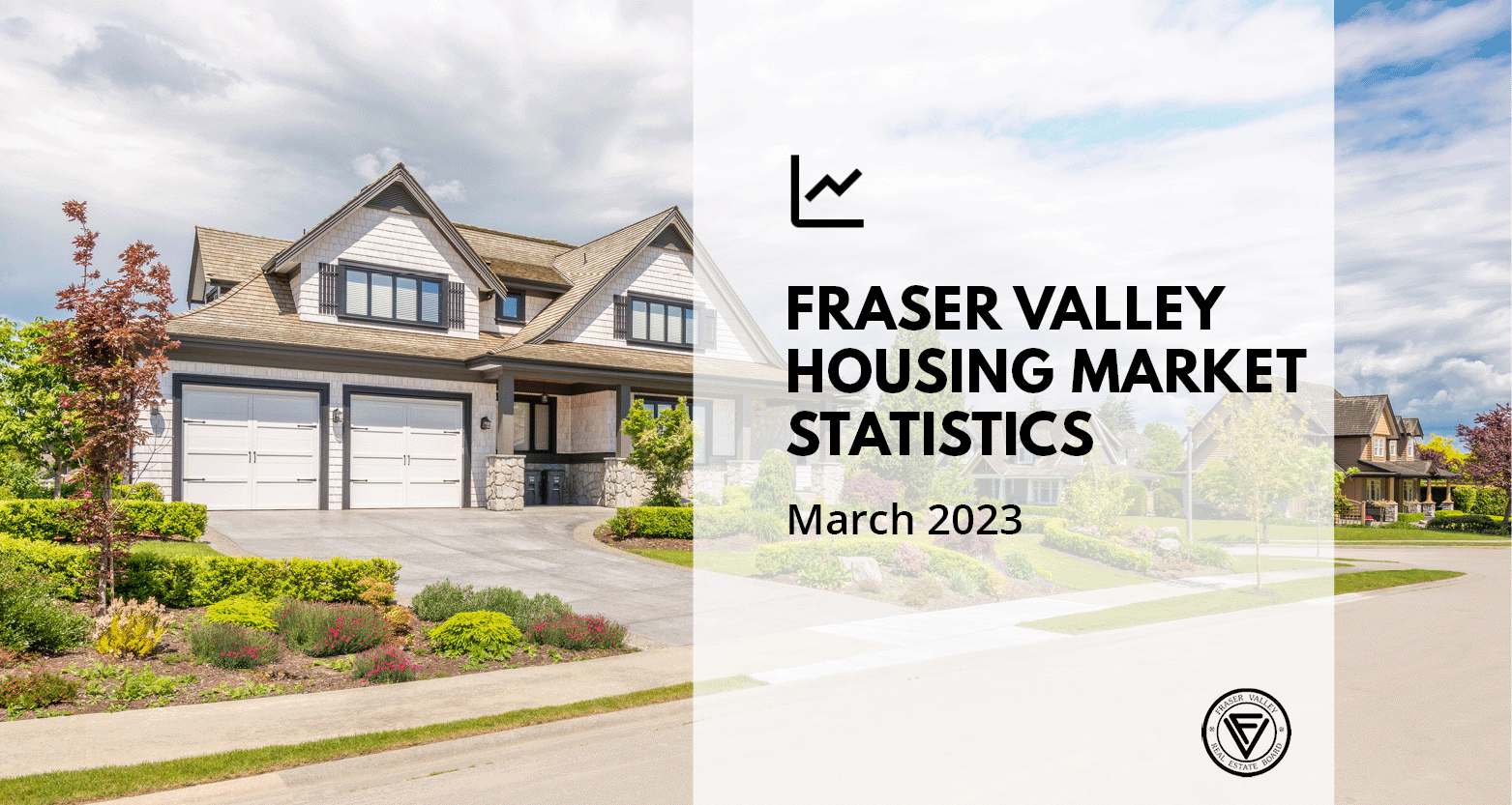 Fraser Valley Housing Market Statistics - March 2023
