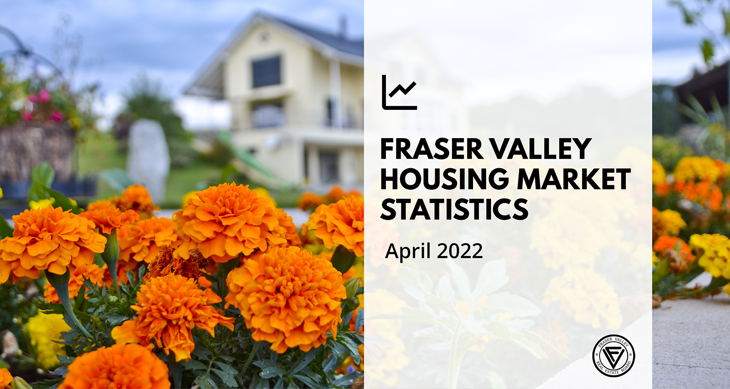 Fraser Valley Housing Market Statistics April 2022