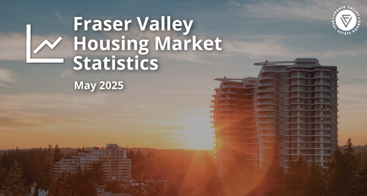 Fraser Valley Housing Market Statistics May 2025