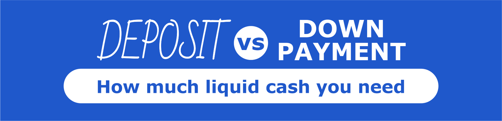 Deposit Vs. Down Payment - How Much Liquid Cash Do I Need?