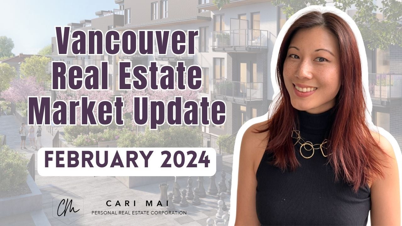 cari mai vancouver real estate market update for february 2024