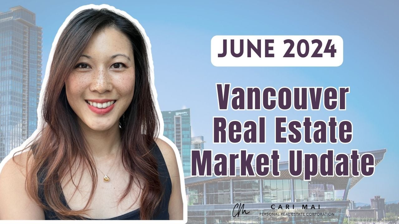 cari mai realtor vancouver real estate market update for june 2024